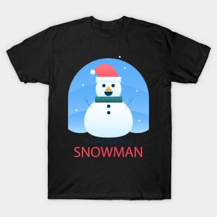 It's time to build the snowman T-Shirt
